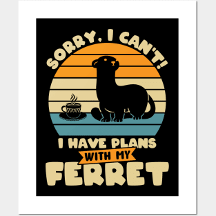 Sorry, I Can't! I Have Plans With My Ferret Posters and Art